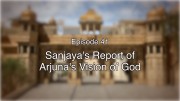 41 The Gita Decoded – Sanjaya’s report of Arjuna’s Vision of God