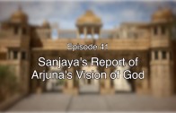 41 The Gita Decoded – Sanjaya’s report of Arjuna’s Vision of God