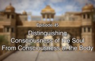 45 The Gita Decoded – Distinguishing between Soul and Body Consciousness