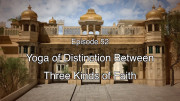 52 The Gita Decoded – Yoga of Distinction between three kinds of Faith