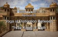52 The Gita Decoded – Yoga of Distinction between three kinds of Faith